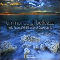Un mondo di bellezza nelle fotografie di National Geographic. Ediz. illustrata  - Libro White Star 2011, I grandi libri di National Geographic | Libraccio.it