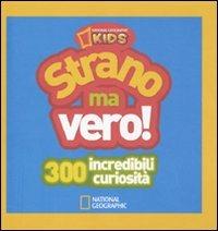 Strano ma vero! 300 incredibili curiosità. Ediz. illustrata. Vol. 1  - Libro White Star 2010, National Geographic Little Kids | Libraccio.it