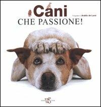 Cani che passione! Ediz. illustrata - Araldo De Luca - Libro White Star 2011, Animal parade | Libraccio.it