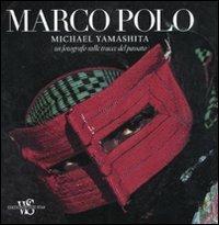 Marco Polo. Un fotografo sulle tracce del passato. Ediz. ampliata - Michael Yamashita - Libro White Star 2011, I grandi libri di National Geographic | Libraccio.it
