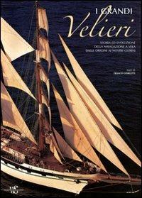 I grandi velieri. Storia ed evoluzione della navigazione a vela dalle origini ai nostri giorni. Ediz. illustrata - Franco Giorgetti - Libro White Star 2011, Hobby e sport | Libraccio.it