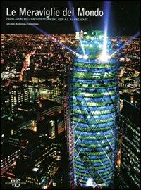Le meraviglie del mondo. Capolavori dell'architettura dal 4.000 a. C. al presente. Ediz. illustrata  - Libro White Star 2011 | Libraccio.it