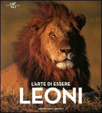 L' arte di essere leoni. Ediz. illustrata - Michel Denis Huot, Christine Denis Huot - Libro White Star 2011, Natura e popoli | Libraccio.it
