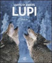 L'arte di essere lupi. Ediz. illustrata