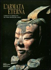 L'armata eterna. L'esercito di terracotta del primo imperatore cinese. Ediz. illustrata  - Libro White Star 2012, Tesori senza tempo | Libraccio.it