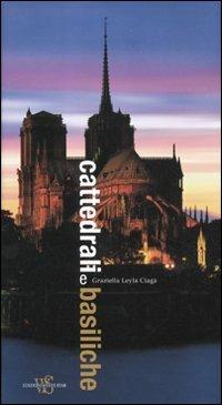 Cattedrali e basiliche. Ediz. illustrata - Graziella Leyla Ciagà - Libro White Star 2012, Architetture | Libraccio.it