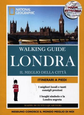 Londra. Il meglio della città. Con cartina - Sara Calian - Libro White Star 2012, Walking Guide. National Geographic | Libraccio.it