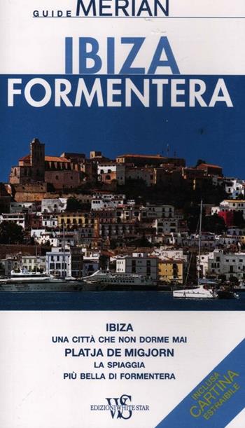 Ibiza. Formentera. Con cartina - Niklaus Schmid - Libro White Star 2012, Guide Merian | Libraccio.it