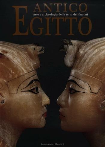 Antico Egitto. Arte e archeologia della terra dei faraoni. Ediz. illustrata - Giorgio Agnese, Maurizio Re - Libro White Star 2012, Antiche civiltà | Libraccio.it