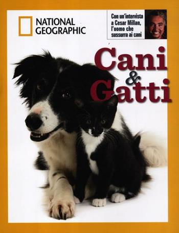 Cani e gatti. Ediz. illustrata  - Libro White Star 2013, I grandi libri di National Geographic | Libraccio.it
