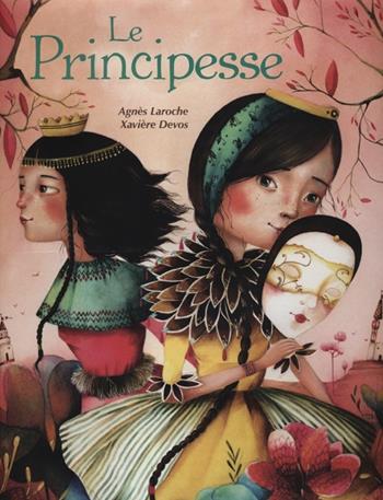Le principesse - Agnès Laroche, Xavière Devos - Libro White Star 2012, National Geographic Little Kids | Libraccio.it