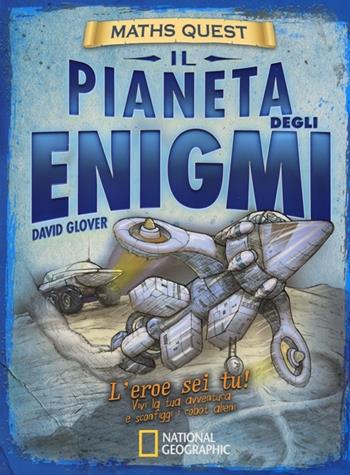 Il pianeta degli enigmi. Maths Quest. Ediz. illustrata - David Glover, Tim Hutchinson - Libro White Star 2013, National Geographic Little Kids | Libraccio.it