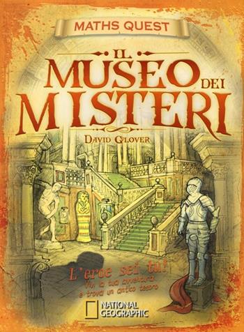 Il museo dei misteri. Maths Quest. Ediz. illustrata - David Glover, Tim Hutchinson - Libro White Star 2013, National Geographic Little Kids | Libraccio.it
