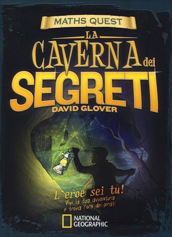 La caverna dei segreti. Maths Quest. Ediz. illustrata - David Glover, Tim Hutchinson - Libro White Star 2013, National Geographic Little Kids | Libraccio.it