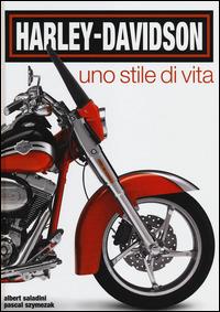 Harley-Davidson. Uno stile di vita. Ediz. illustrata - Albert Saladini, Pascal Szymezak - Libro White Star 2013, Hobby e sport | Libraccio.it