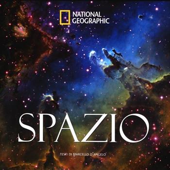 Spazio. Ediz. illustrata - Marcello D'Angelo - Libro White Star 2013, I grandi libri di National Geographic | Libraccio.it