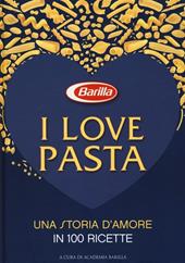 I love pasta. Una storia d'amore in 100 ricette