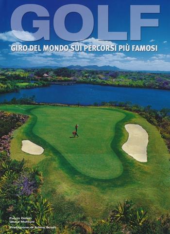 Golf. Giro del mondo sui percorsi più famosi. Ediz. illustrata - Fulvio Golob, Giulia Muttoni - Libro White Star 2013, Hobby e sport | Libraccio.it
