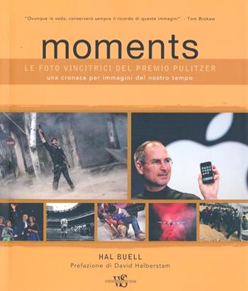 Moments. Le foto vincitrici del premio Pulitzer. Una cronaca per immagini del nostro tempo. Ediz. illustrata - Hal Buell - Libro White Star 2013 | Libraccio.it