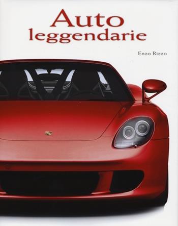 Auto leggendarie. Ediz. illustrata - Enzo Rizzo - Libro White Star 2013, Hobby e sport | Libraccio.it