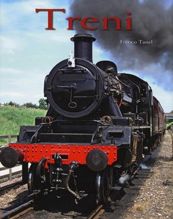 Treni. Ediz. illustrata - Franco Tanel - Libro White Star 2013, Hobby e sport | Libraccio.it
