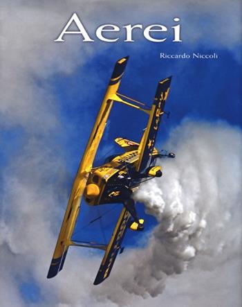 Aerei. Ediz. illustrata - Riccardo Niccoli - Libro White Star 2012, Hobby e sport | Libraccio.it