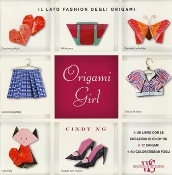 Origami girl. Il lato fashion degli origami - Cindy Ng - Libro White Star 2014, Hobby e sport | Libraccio.it