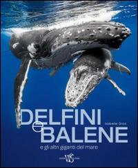 Delfini e balene e gli atri giganti del mare. Ediz. illustrata - Isabelle Groc - Libro White Star 2014, Natura e popoli | Libraccio.it
