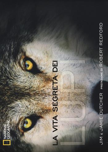 La vita segreta dei lupi. Ediz. illustrata - Jim Dutcher, Jamie Dutcher - Libro White Star 2014 | Libraccio.it
