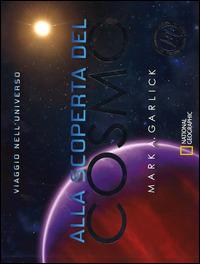 Alla scoperta del cosmo. Ediz. illustrata - Mark A. Garlick - Libro White Star 2014 | Libraccio.it
