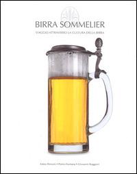 Birra Sommelier. Viaggio attraverso la cultura della birra - Fabio Petroni, Pietro Fontana, Giovanni Ruggieri - Libro White Star 2014 | Libraccio.it