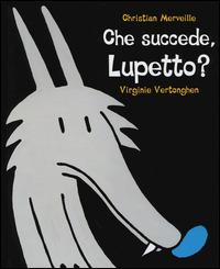 Che succede, Lupetto? Ediz. illustrata - Christian Merveille - Libro White Star 2014, White Star Kids | Libraccio.it
