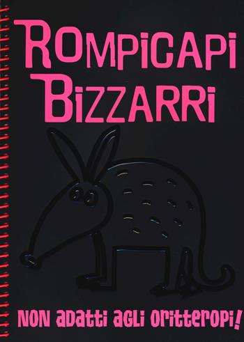 Rompicapi bizzarri. Non adatti agli oritteropi!  - Libro White Star 2015, White Star Kids | Libraccio.it