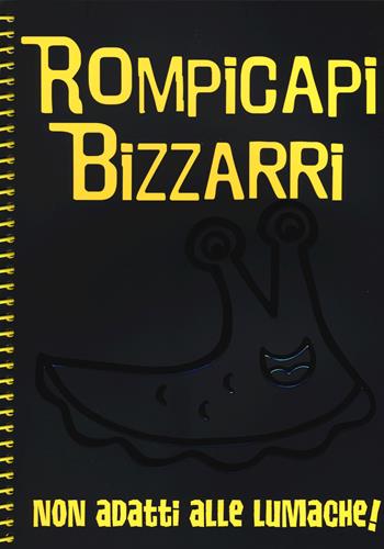 Rompicapi bizzarri. Non adatti alle lumache!  - Libro White Star 2015, White Star Kids | Libraccio.it