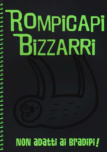 Rompicapi bizzarri. Non adatti ai bradipi!  - Libro White Star 2015, White Star Kids | Libraccio.it