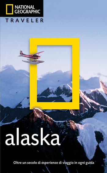 Alaska  - Libro White Star 2015, Guide traveler. National Geographic | Libraccio.it
