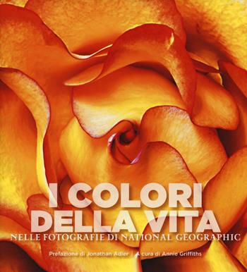 I colori della vita nelle fotografie di National Geographic. Ediz. illustrata - Susan Tyler Hitchcock - Libro White Star 2015, Fotografia | Libraccio.it