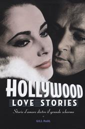 Hollywood love stories. Storie d'amore dietro il grande schermo
