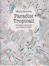 Paradisi tropicali. 100 disegni da colorare per vincere lo stress. Ediz. illustrata