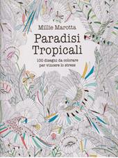 Paradisi tropicali. 100 disegni da colorare per vincere lo stress. Ediz. illustrata