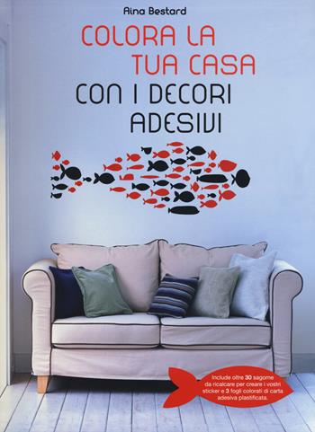 Colora la tua casa con i decori adesivi. Ediz. illustrata - Aina Bestard - Libro White Star 2015, Architetture | Libraccio.it