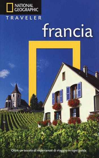 Francia - Rosemary Bailey - Libro White Star 2015, Guide traveler. National Geographic | Libraccio.it