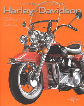 Harley-Davidson. I modelli leggendari. Ediz. illustrata - Pascal Szymezak - Libro White Star 2015, Hobby e sport | Libraccio.it