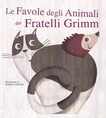 Le favole degli animali dei fratelli Grimm. Con App per tablet e smartphone. Ediz. illustrata - Marisa Vestita - Libro White Star 2015, White Star Kids | Libraccio.it