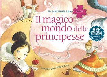 Il magico mondo delle principesse. Un divertente libro puzzle. Con App per tablet e smartphone. Ediz. illustrata - Francesca Rossi - Libro White Star 2015, White Star Kids | Libraccio.it