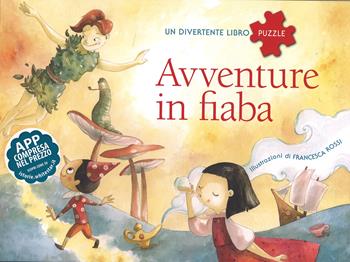 Avventure in fiaba. Un divertente libro puzzle. Con App per tablet e smartphone. Ediz. illustrata - Francesca Rossi - Libro White Star 2015, White Star Kids | Libraccio.it