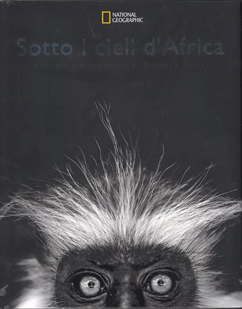 Sotto i cieli d'Africa. Energia e movimento in bianco e nero. Ediz. illustrata - Heinrich Van den Berg - Libro White Star 2015, I grandi libri di National Geographic | Libraccio.it
