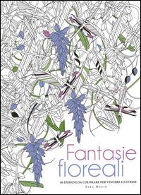 Fantasie floreali. 60 disegni da colorare per vincere lo stress - Sara Muzio - Libro White Star 2015 | Libraccio.it