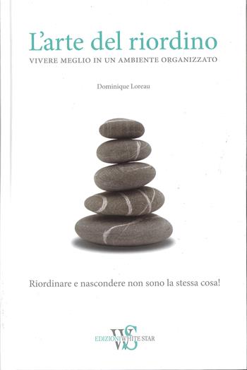 L' arte del riordino - Dominique Loreau - Libro White Star 2015 | Libraccio.it