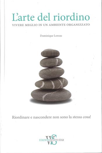 L'arte del riordino - Dominique Loreau - Libro White Star 2015 | Libraccio.it